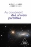 Michel Cassé et Joseph Silk - Au croisement des univers parallèles - Cosmologie et métacosmologie.