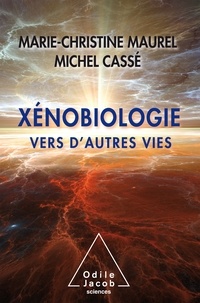 Michel Cassé et Marie-Christine Maurel - Xénobiologie - Vers d'autres vies.