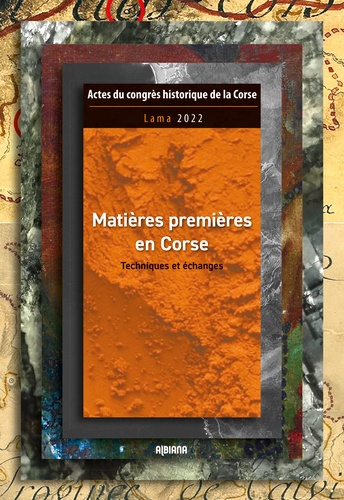 Michel Casta et Hélène Paolini-Saez - Matières premières en Corse - Techniques et échanges.