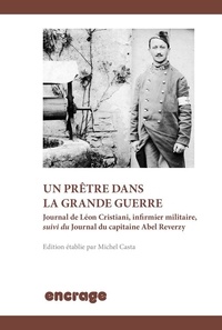 Michel Casta - Un prêtre dans la Grande Guerre - Journal de Léon Cristiani, infirmier militaire, suivi du Journal du capitaine Abel Reverzy.