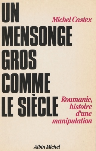 Un Mensonge gros comme le siècle. Roumanie, histoire d'une manipulation