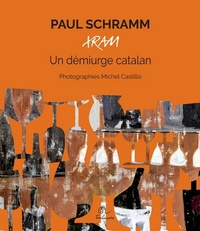 Michel Castillo - Paul Schramm, Xram - Un démiurge catalan.