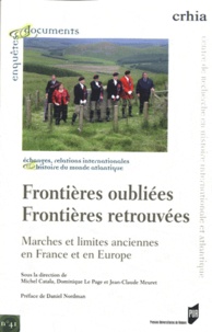 Michel Catala et Dominique Le Page - Frontières oubliées frontières retrouvées - Marches et limites anciennes en France et en Europe.