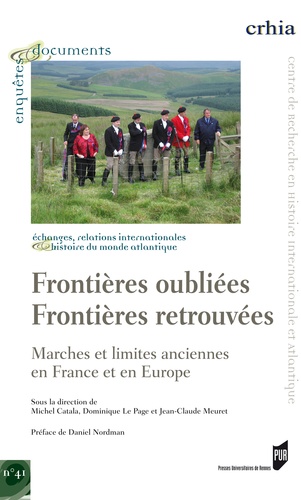 Michel Catala et Dominique Le Page - Frontières oubliées frontières retrouvées - Marches et limites anciennes en France et en Europe.