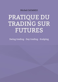 Michel Cataneo - Pratiques du trading sur futures - Swing trading, Day trading, Scalping.