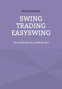 Michel Cataneo - Swing Trading Easy Swing - Une méthode à la portée de tous.