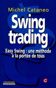 Michel Cataneo - Swing trading - Easy Swing : une méthode à la portée de tous.