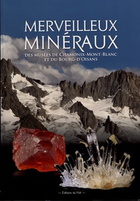 Michel Cathelineau et Bernard Poty - Merveilleux minéraux des Musées de Chamonix-Mont-Blanc et du Bourg-d'Oisans.
