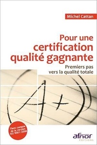 Michel Cattan - Pour une certification qualité gagnante - Premiers pas vers la qualité totale.