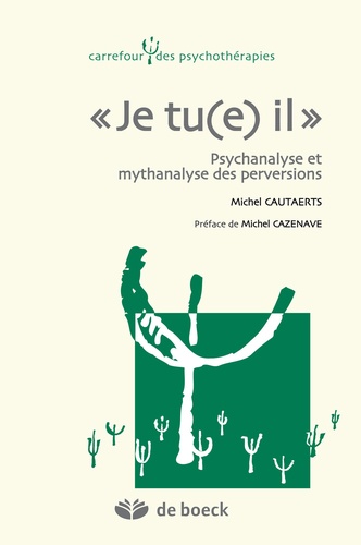Michel Cautaerts - "Je tu(e) il" - Psychanalyse et mythanalyse des perversions.