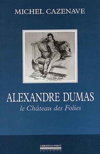 Michel Cazenave - Alexandre Dumas. Le Chateau Des Folies.