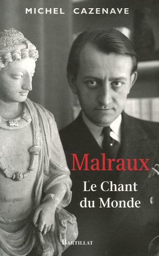 Michel Cazenave - Malraux - Le Chant du Monde.
