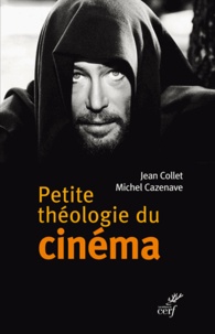 Michel Cazenave et Jean Collet - Petite théologie du cinéma.