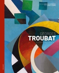 Michel Cegarra - Georges Troubat - L'utopie abstraite.