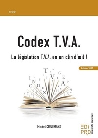 Michel Ceulemans - Codex T.V.A - La législation T.V.A. en un clin d'oeil !.