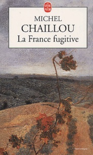 Michel Chaillou - La France Fugitive.