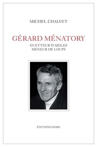 Michel Chalvet - Gérard Ménatory - Guetteur d'aigles, meneur de loups.