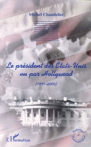Michel Chandelier - Le président des Etats-Unis vu par Hollywood (1991-2000).