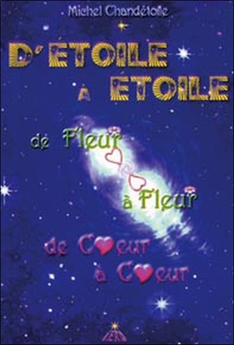 Michel Chandétoile - D'étoile à étoile - De fleur à fleur, de coeur à coeur.