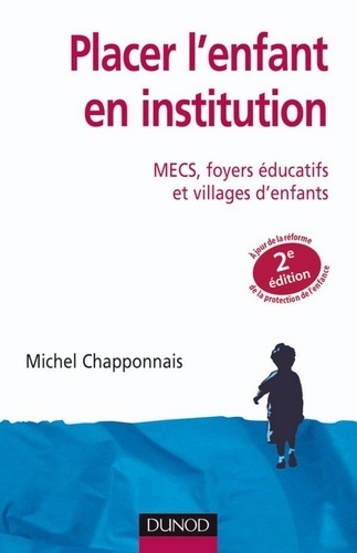 Michel Chapponnais - Placer l'enfant en institution - 2e éd. - MECS, foyers éducatifs et villages d'enfants.