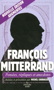 Michel Charasse - François Mitterrand - Pensées, répliques et anecdotes.