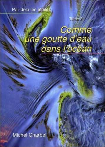 Michel Charbel - Par-delà les étoiles Tome 2 : Comme une goutte d'eau dans l'océan.