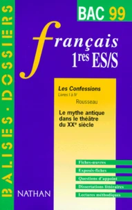 Francais 1eres Es/S "Les Confessions" Livres 1 A 4 De Rousseau. Le Mythe Antique Dans Le Theatre Du Xxeme Siecle. Bac 1999