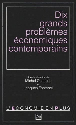 Michel Chatelus et Jacques Fontanel - Dix grands problèmes économiques contemporains.