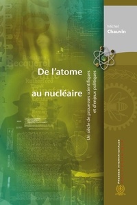 Michel Chauvin - De l'atome au nucléaire - Un siècle de prouesses scientifiques et d'enjeux politiques.