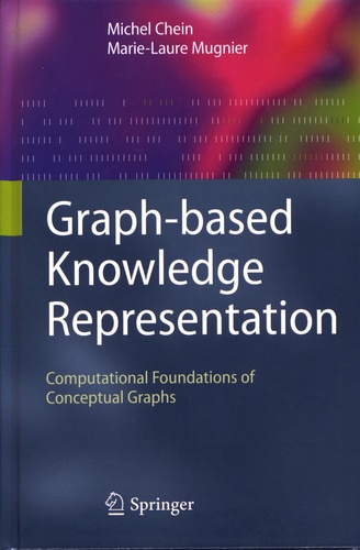 Graph-based Knowledge Representation. Computational Foundations of Conceptual Graphs