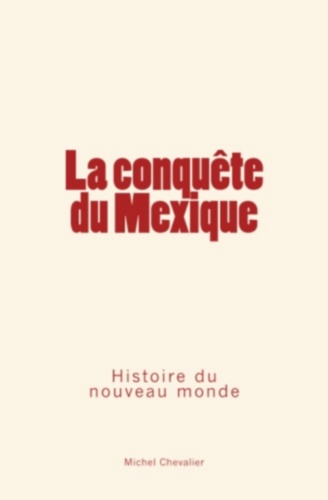 La conquête du Mexique : Histoire du nouveau monde