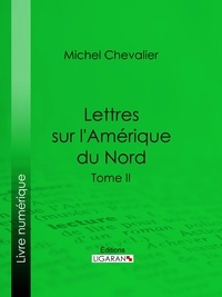  Michel Chevalier et  Ligaran - Lettres sur l'Amérique du Nord - Tome II.