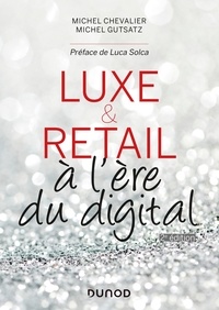 Michel Chevalier et Michel Gutstatz - Luxe et Retail - 2e éd. - à l'ère du digital.