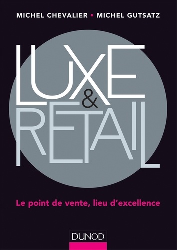 Luxe & Retail. Le point de vente : lieu d'excellence