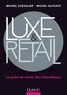 Michel Chevalier et Michel Gutsatz - Luxe & Retail - Le point de vente : lieu d'excellence.