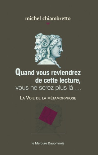 Quand vous reviendrez de cette lecture, vous ne serez plus là.... La Voie de la métamorphose