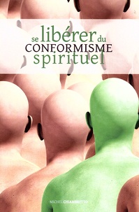 Michel Chiambretto - Se libérer du conformisme spirituel.