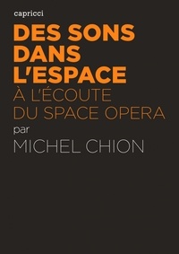 Michel Chion - Des sons dans l'espace - A l'écoute du space opera.