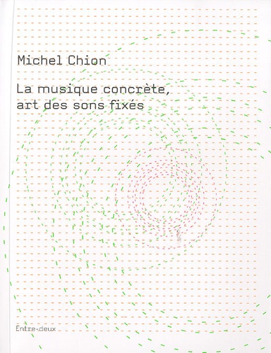 Michel Chion - La musique concrète, art des sons fixés.