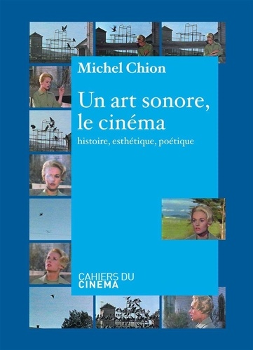 Michel Chion - Un art sonore, le cinéma - Histoire, esthétique, poétique.