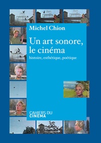 Michel Chion - Un art sonore : le cinéma - Histoire, ésthétique, poétique.