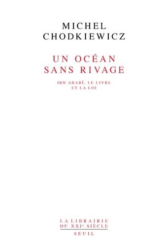 Un Ocean Sans Rivage. Ibn Arabi, Le Livre Et La Loi