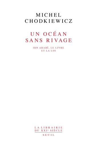 Un Ocean Sans Rivage. Ibn Arabi, Le Livre Et La Loi