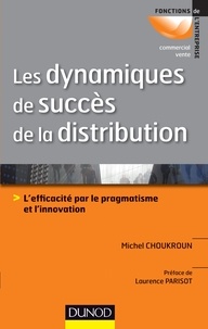 Michel Choukroun - Les dynamiques de succès de la distribution - L'efficacité par le pragmatisme et l'innovation.