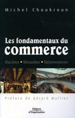 Michel Choukroun - Les fondamentaux du commerce - Racines-Réussites-Réinventions.