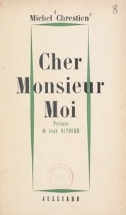 Michel Chrestien et Jean Dutourd - Cher Monsieur Moi - Ou Le premier mouvement.