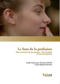 Le sens de la profusion ; Trois souvenirs de ma jeunesse ; Nos Arcadies