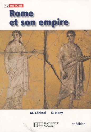 Michel Christol et Daniel Nony - Rome et son empire - Des origines aux invasions barbares.