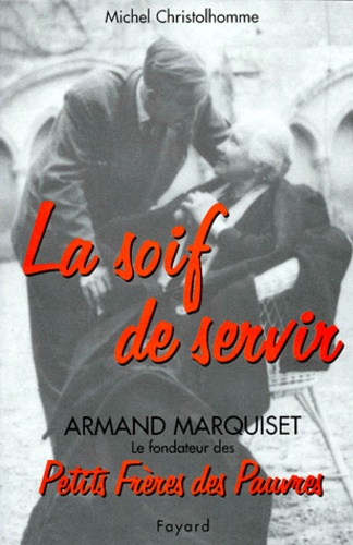 La Soif De Servir Armand Marquiset 1900 1981 De Michel Christolhomme Livre Decitre La Soif De Servir Armand Marquiset 1900 1981 De Michel Christolhomme Livre Decitre