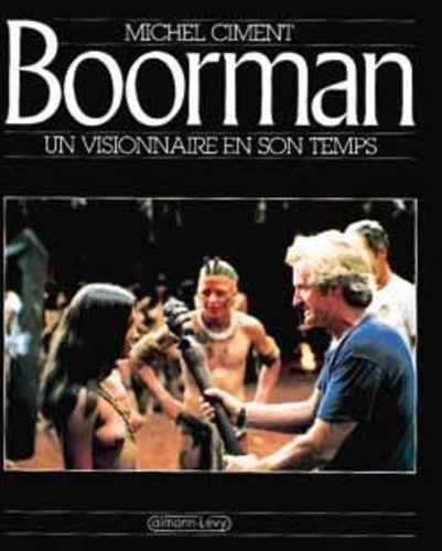 Michel Ciment - Boorman - Un visionnaire en son temps.